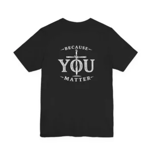 Because YOU Matter T-Shirt | IWJ Faith Tee | Faith Statement Shirt