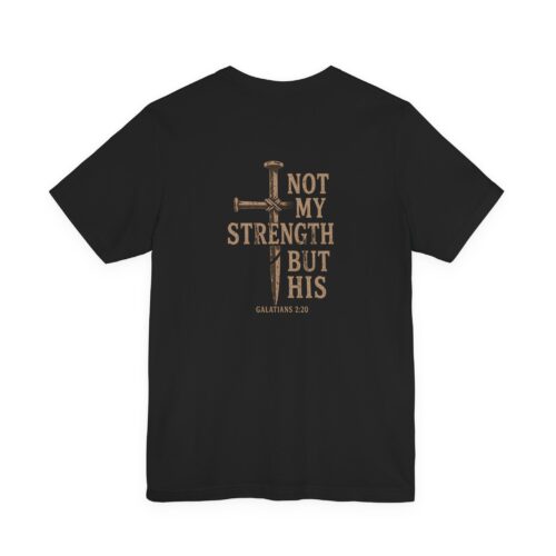 NOT MY STRENGTH BUT HIS Tee | Galatians 2:20 Shirt