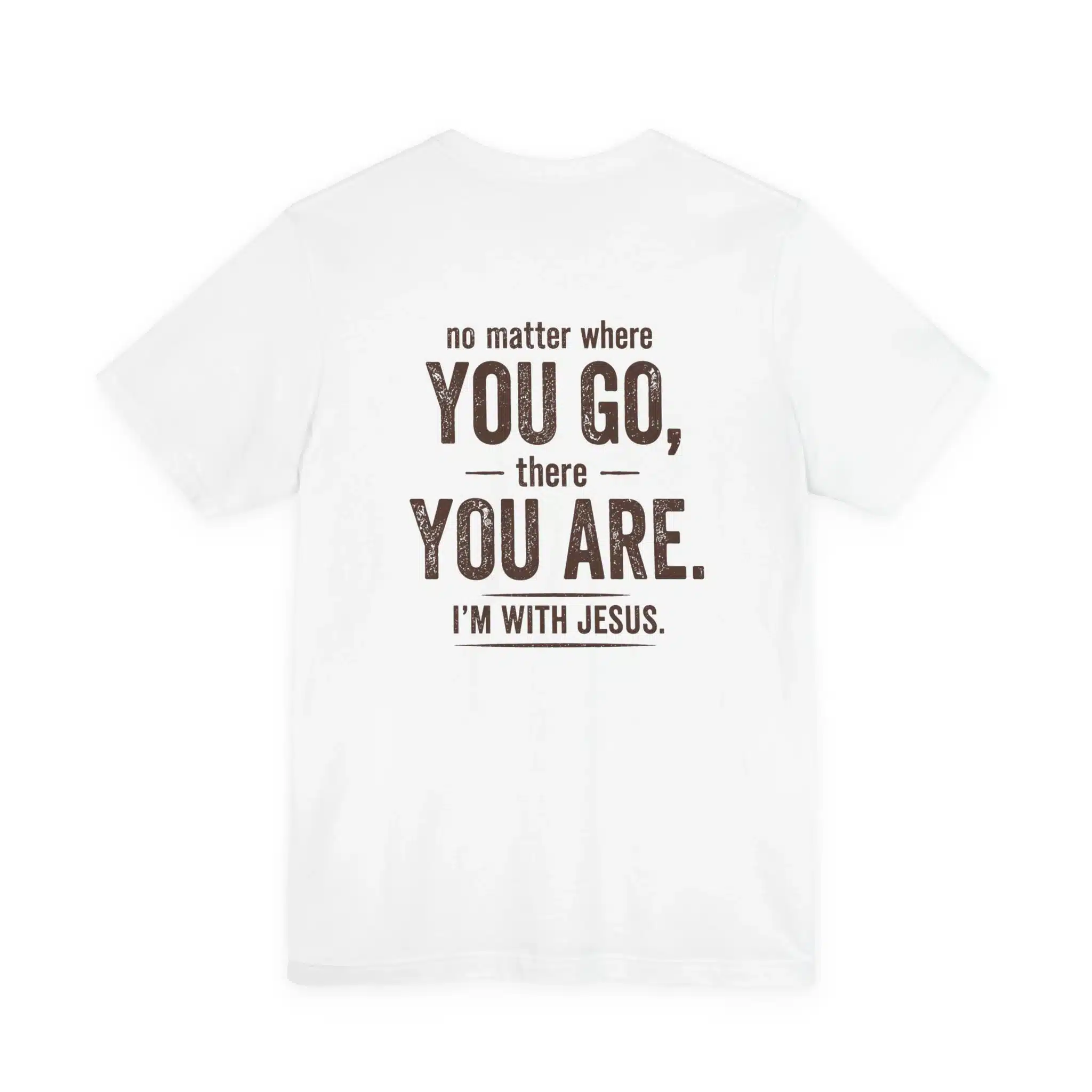IWJ No Matter Where You Go T-Shirt | I’m With Jesus Tee - Image 4