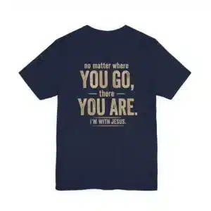 IWJ No Matter Where You Go T-Shirt | I’m With Jesus Tee