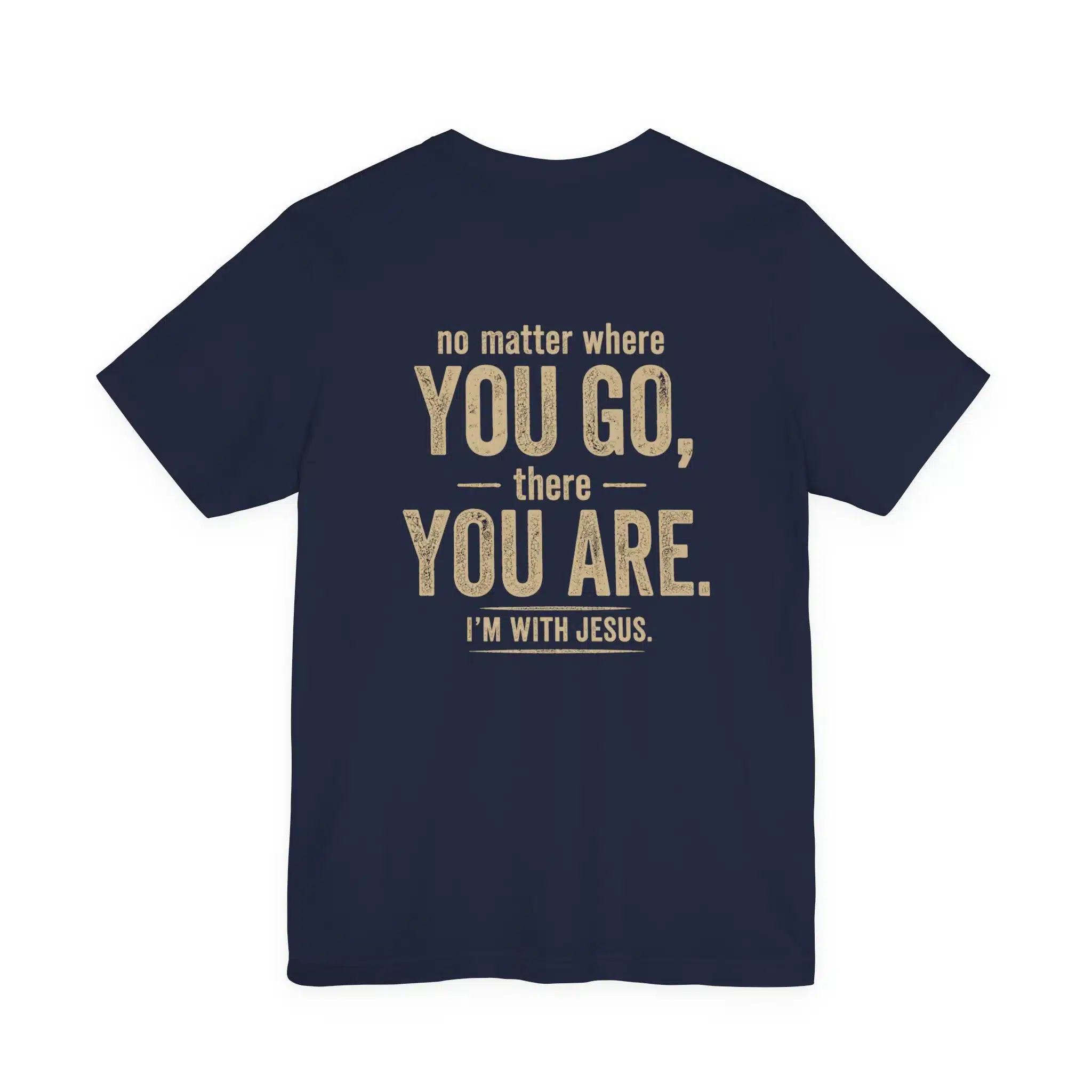 IWJ No Matter Where You Go T-Shirt | I’m With Jesus Tee